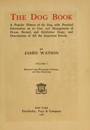 Cover of: The dog book.: A popular history of the dog, with practical information as to care and management of house, kennel, and exhibition dogs; and descriptions of all the important breeds.