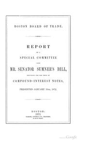 Cover of: Report of a special committee upon Mr. Senator Sumner's bill providing for the issue of compound-interest notes: presented January 10th, 1872.