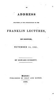 Cover of: An address delivered as the introduction to the Franklin lectures, in Boston, November 14, 1831 by Edward Everett