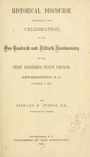 Historical discourse delivered at the celebration of the one hundred and fiftieth anniversary of the First Reformed Dutch Church, New Brunswick, N.J., October 1, 1867 by Sir Richard Steele