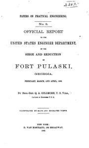 Official report to the United States Engineer Department of the siege and reduction of Fort Pulaski, Georgia, February, March, and April, 1862 by Quincy Adams Gillmore