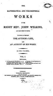 Cover of: The mathematical and philosophical works of the Right Rev. John Wilkins, late lord bishop of Chester: to which is prefix'd the author's life, and an account of his works; in two volumes.