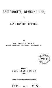 Cover of: Reciprocity, bi-metallism, and land-tenure reform.