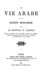 La vie arabe et la société musulmane by E. Daumas