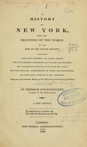 Cover of: A history of New York: from the beginning of the world to the end of the Dutch dynasty.  Containing, among many surprising and curious matters, the unutterable ponderings of Walter the Doubter, the disastrous projects of William the Testy, and the chivalric achievements of Peter the Headstrong, the three Dutch governors of New Amsterdam: being the only authentic history of the times that ever hath been published.