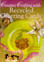 Cover of: Creative crafting with recycled greeting cards by Catherine Lawrence