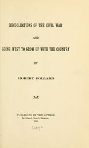 Recollections of the civil war and going West to grow up with the country by Robert Dollard