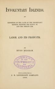 Cover of: Involuntary idleness.: An exposition of the cause of the discrepancy existing between the supply of, and the demand for labor and its products.
