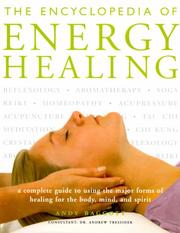 Cover of: The Encyclopedia Of Energy Healing: A Complete Guide to Using the Major Forms of Healing for Body, Mind and Spirit