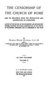 Cover of: The censorship of the church of Rome and its influence upon the production and distribution of literature: a study of the history of the prohibitory and expurgatory indexes, together with some consideration of the effects of Protestant censorship and of censorship by the state