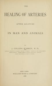 The healing of arteries after ligature in man and animals by John Collins Warren