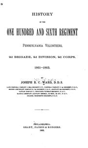 Cover of: History of the One hundred and sixth regiment, Pennsylvania volunteers, 2d brigade, 2d division, 2d corps, 1861-1865 by Joseph R. C. Ward