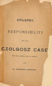 Cover of: Epilepsy, responsibility and the Czolgosz case: Was the assassin sane or insane?