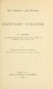 Cover of: The present and future of Harvard College.: An address delivered before the Phi Beta Kappa Society at Cambridge, Mass., June 25, 1891.