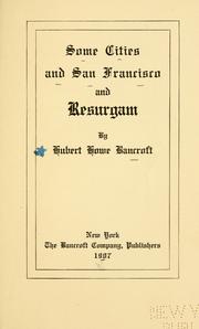 Cover of: Some cities and San Francisco, and Resurgam by Hubert Howe Bancroft