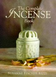 The complete incense book by Susanne Fischer-Rizzi