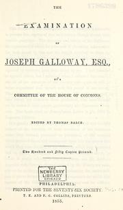 Cover of: The examination of Joseph Galloway, Esq. by a committee of the House of Commons