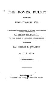 Cover of: The Dover pulpit during the Revolutionary War: a discourse commemorative of the distinguished service rendered by Rev. Jeremy Belknap, D.D., to the cause of American independence