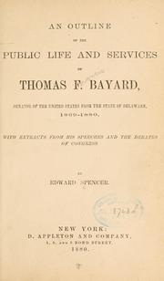 Cover of: outline of the public life and services of Thomas F. Bayard | Edward Spencer
