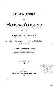 Le ministère de Botta-Adorno dans les Pays-Bas autrichiens pendant le règne de Marie-Thérèse (1749-1753) by J. Laenen