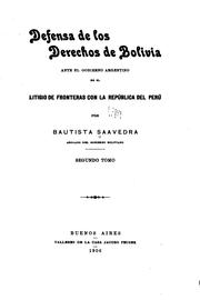 Cover of: Defensa de los derechos de Bolivia ante el gobierno argentino en el litigio de fronteras con la república del Perú by Bautista Saavedra