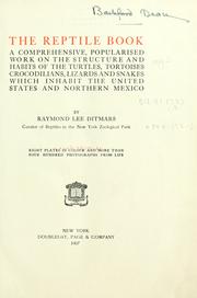 Cover of: The reptile book: a comprehensive, popularised work on the structure and habits of the turtles, tortoises, crocodilians, lizards and snakes which inhabit the United States and northern Mexico