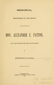 Cover of: Memorial proceedings of the Senate upon the death of Hon. Alexander E. Patton: late a Senator from the thirty-fourth district of Pennsylvania.