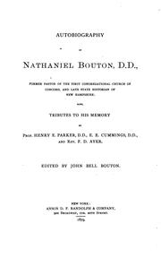 Cover of: Autobiography of Nathaniel Bouton, D.D.: former pastor of the First Congregational Church of Concord, and late state historian of New Hampshire : also, tributes to his memory by Prof. Henry D. Parker, D.D., E.E. Cummings, D.D., and Rev. F.D. Ayer