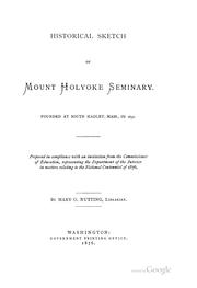 Cover of: Historical sketch of Mount Holyoke seminary.: Founded at South Hadley, Mass., in 1837. Prepared in compliance with an invitation from the commissioner of education, representing the Department of the interior in matters relating to the national centennial of 1876.