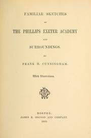 Familiar sketches of the Phillips Exeter Academy and surroundings by Frank Herbert Cunningham