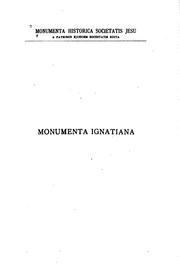 Cover of: Monumenta Ignatiana, ex autographis vel ex antiquioribus exemplis collecta. Series prima.: Sancti Ignatii de Loyola Societatis Jesu fundatoris epistolae et instructiones.