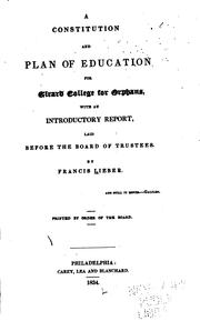 Cover of: A constitution and plan of education for Girard College for orphans: with an introductory report, laid before the Board of Trustees.