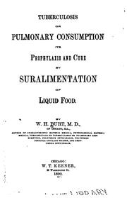 Cover of: Tuberculosis, or pulmonary consumption | William H. Burt