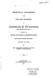 Cover of: Memorial addresses on the life and character of Ambrose E. Burnside, (a senator from Rhode Island): delivered in the Senate and House of representatives, Forty-seventh Congress, first session, January 23, 1882