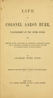 Cover of: Life of Colonel Aaron Burr: vice-president of the United States. Also sketches of Rev. Aaron Burr, D. D., president of Princeton College, and of Theodosia, daughter of Colonel Burr and wife of Governor Alston of South Carolina.