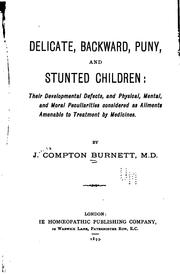 Cover of: Delicate, backward, puny, and stunted children: their developmental defects, and physical, mental and moral peculiarities considered as ailments amenable to treatment by medicines.