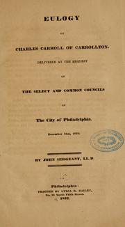 Cover of: Eulogy on Charles Carroll of Carrollton: delivered at the request of the Select and Common Councils of the city of Philadelphia, December 31st, 1832