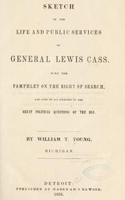 Cover of: Sketch of the life and public services of General Lewis Cass.: With the pamphlet on the right of search, and some of his speeches on the great political questions of the day.