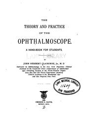 Cover of: The theory and  practice of the ophthalmoscope by Claiborne, John Herbert, Claiborne, John Herbert