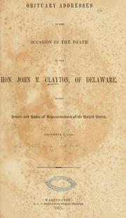 Obituary addresses on the occasion of the death of the Hon. John M. Clayton, of Delaware by U. S. Congress