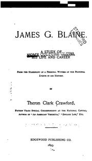 Cover of: James G. Blaine: a study of his life and career, from the standpoint of a personal witness of the principal events in his history
