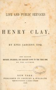 Cover of: The life and public services of Henry Clay by Epes Sargent