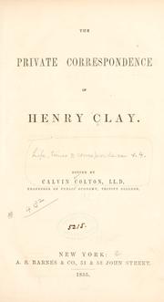 The private correspondence of Henry Clay by Clay, Henry