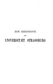 Cover of: Zur Geschichte der Universitæt Strassburg.: Festschrift zur Erœffnung der Universitæt Strassburg, am 1. Mai 1872