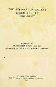 The history of Nutley, Essex County, New Jersey by Elizabeth Stow Brown