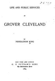 Cover of: Life and public services of Grover Cleveland by Pendleton King