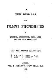 Cover of: A few remarks upon Fellows' hypophosphites of quinine, strychnine, iron, lime, potassa and manganese. <For the medical profession>