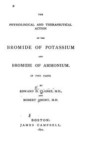 Cover of: physiological and therapeutic action of the bromide of potassium and bromide of ammonium...