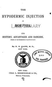 Cover of: The hypodermic injection of morphia.: Its history, advantages and dangers.  (Based on the experience of 360 physicians.)