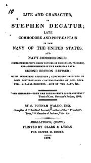 Cover of: The life and character of Stephen Decatur; late commodore and post-captain in the navy of the United States, and navy-commissioner: interspersed with brief notices of the origin, progress, and achievements of the American navy.